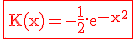 \large \rm \fbox{\red K(x)=-\fra{1}{2}.e^{-x^2}